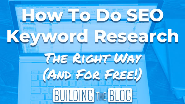 How To Do Seo Keyword Research The Right Way For Free